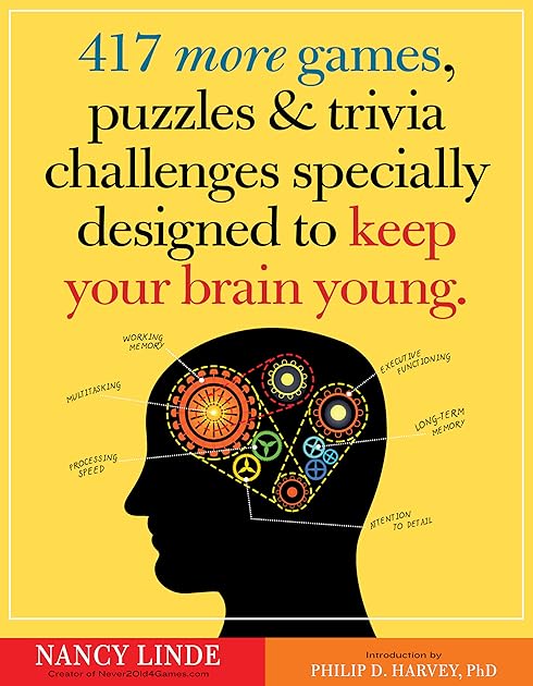 417 More Games, Puzzles, & Trivia Challenges Specially Designed to Keep Your Brain Young