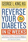 Reverse Your Diabetes in 12 Weeks: The Scientifically Proven Program to Avoid, Control, and Turn Around Your Diabetes