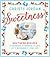 Sweetness: Southern Recipes to Celebrate the Warmth, the Love, and the Blessings of a Full Life