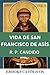 Vida del Seráfico Padre y Patriarca San Francisco de Asís: Anotado