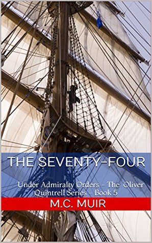 The Seventy-Four: Under Admiralty Orders - The Oliver Quintrell Series - Book 5 (Kindle Edition)