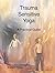 Trauma Sensitive Yoga: A Pr...