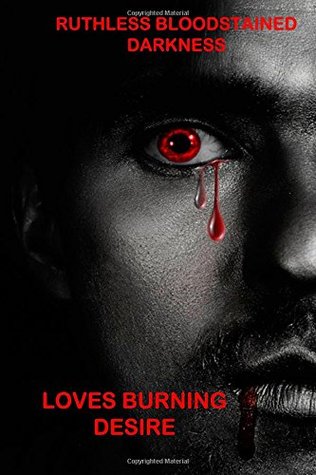 Ruthless Bloodstained Darkness (Loves Burning Desire, #1)