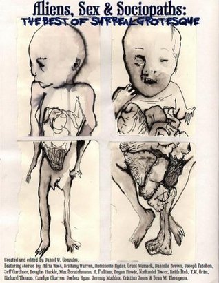 Aliens, Sex & Sociopaths: The Best of Surreal Grotesque