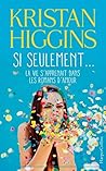 Si seulement... la vie s'apprenait dans les romans d'amour by Kristan Higgins Si seulement... la vie s'apprenait dans les romans d'amour by Kristan Higgins