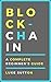 Blockchain : A Complete Beginner's Guide - Master The Game