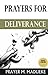 Prayers for Deliverance: Deliverance and Spiritual Warfare Manual: The Secrets to Deliverance and Defeating the Toughest Cases of Demonic Bondage (ALONE WITH GOD)