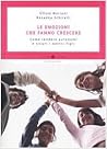 Le emozioni che fanno crescere: Come rendere sicuri e autonomi i nostri figli