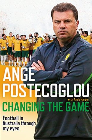 Changing the Game: Football in Australia Through My Eyes (Kindle Edition)