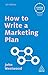 How to Write a Marketing Plan (Creating Success Book 70)