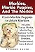 Morkies, Morkie Puppies, And the Morkie: From Morkie Puppies to Adult Morkies Includes: Teacup Morkie, Morkie Dog, Maltese Yorkie, Finding Morkie Breeders, Temperament, Care, And More!