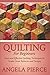 Quilting For Beginners: Easy and Effective Quilting Techniques to Create Great Patterns and Designs