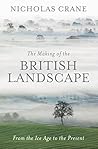 Book cover for The Making of the British Landscape: From the Ice Age to the Present