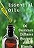 Essential Oils: 50 Summer Diffuser Recipes And Blends