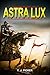 Astra Lux: The Ancient Power (Dystopian Medieval Science Fiction)