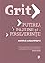 Grit. Puterea pasiunii şi a perseverenţei by Angela Duckworth Grit. Puterea pasiunii şi a perseverenţei by Angela Duckworth