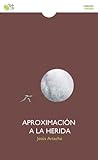 Aproximación a la herida by Jesús Artacho