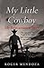 My Little Cowboy by Roger Mendoza My Little Cowboy by Roger Mendoza