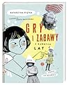 Gry i zabawy z dawnych lat by Katarzyna Piętka