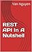 REST API In A Nutshell by Van Nguyen REST API In A Nutshell by Van Nguyen