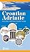 Croatian Adriatic Cultural Heritage Tourist Guide: Towns, Museums, Architecture, Churches, Parks, Maps & Information