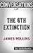 The 6th Extinction: A Sigma Force Novel By James Rollins | Conversation Starters