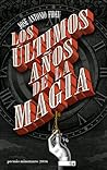 Los últimos años de la magia by José Antonio Fideu Martínez