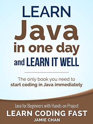 Learn Java in One Day and Learn It Well: Java for Beginners with Hands-on Project (Kindle Edition)
