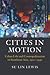 Cities in Motion: Urban Life and Cosmopolitanism in Southeast Asia, 1920–1940 (Asian Connections)