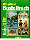 Das große Bastelbuch - Über 300 Ideen Das große Bastelbuch - Über 300 Ideen