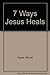 7 ways Jesus Heals