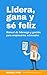 Lidera, gana y sé feliz: manual de liderazgo y gestión para empresarios estresados. (Economía y Empresa Miquel Pino nº 1) (Spanish Edition)