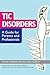 Tic Disorders: A Guide for ...