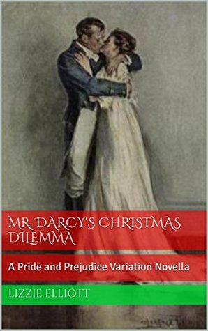 Mr. Darcy's Christmas Dilemma: A Pride and Prejudice Variation Novella (Discovering Elizabeth and Darcy, #1)