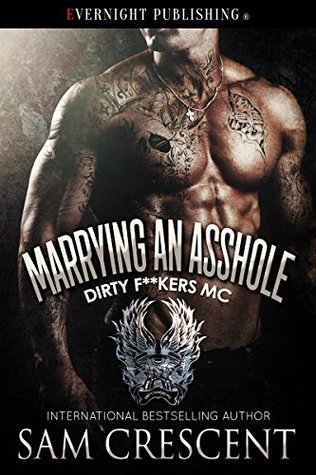 Marrying an Asshole (Dirty F**kers MC #3)
