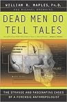 Dead Men Do Tell Tales by William R. Maples