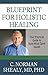 Blueprint for Holistic Healing: Your Practical Guide to Body-Mind-Spirit Health