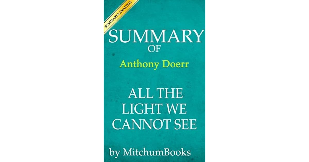 Summary of All the Light We Cannot See by Anthony Doerr by Mitchum Books