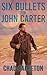 Six Bullets For John Carter