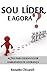 Sou líder, e agora?: Ações para desenvolver habilidades de liderança (Portuguese Edition)