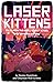 Laser Kittens: Tales From t...