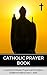Catholic Prayer Book: Powerful Catholic Prayers by the Popes