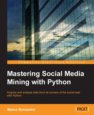 Mastering Social Media Mining with Python (Paperback)