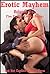 Erotic Mayhem Volume One Five Explicit Erotica Stories: Five Explicit Erotica Stories