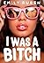 I Was A Bitch