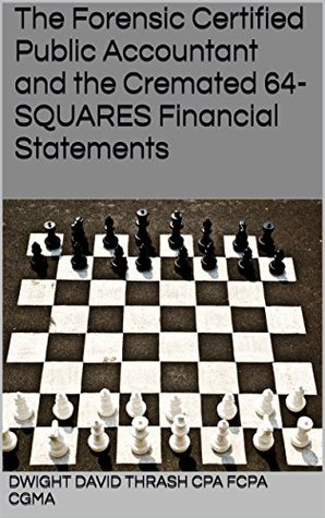 The Forensic Certified Public Accountant and the Cremated 64-Squares Financial Statements (The Forensic Certified Public Accountant #1)