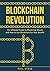 Blockchain Revolution: The Ultimate Guide to Mastering Bitcoin and How to Use Blockchain for Your Benefit