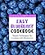 Easy Blueberry Cookbook: 50 Delicious Blueberry Recipes; Simple Techniques for Cooking with Blueberries
