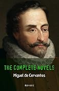 Miguel de Cervantes: The Complete Novels