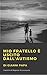 Mio fratello è uscito dall'autismo (Italian Edition)